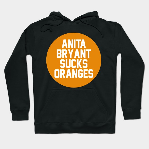 Anita Bryant Sucks Oranges Hoodie by NAYAZstore